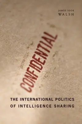 A hírszerzés megosztásának nemzetközi politikája - The International Politics of Intelligence Sharing