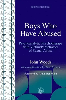 Fiúk, akik bántalmaztak: Psychoanalytic Psychotherapy with Victim/Perpetrators of Sexual Abuse (Pszichoanalitikus pszichoterápia szexuális visszaélések áldozataival/elkövetőivel) - Boys Who Have Abused: Psychoanalytic Psychotherapy with Victim/Perpetrators of Sexual Abuse