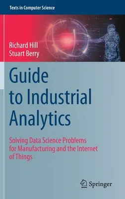 Útmutató az ipari analitikához: Adattudományi problémák megoldása a gyártás és a dolgok internete számára - Guide to Industrial Analytics: Solving Data Science Problems for Manufacturing and the Internet of Things