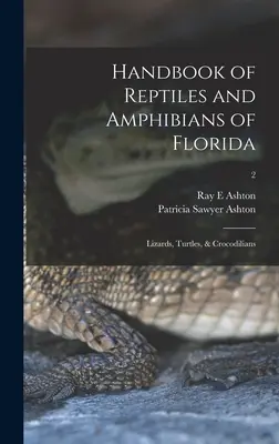 A floridai hüllők és kétéltűek kézikönyve: Gyíkok, teknősök, és krokodilok; 2 - Handbook of Reptiles and Amphibians of Florida: Lizards, Turtles, & Crocodilians; 2