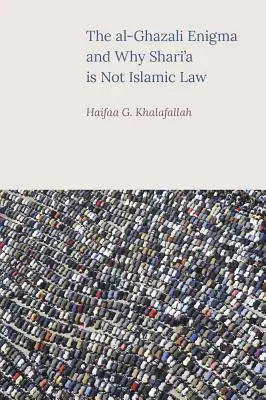 Az al-Ghazali-rejtély és hogy a saría miért nem iszlám jog - The al-Ghazali Enigma and Why Shari'a is not Islamic Law