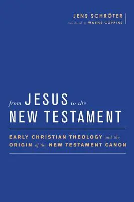 Jézustól az Újszövetségig: A korai keresztény teológia és az újszövetségi kánon eredete - From Jesus to the New Testament: Early Christian Theology and the Origin of the New Testament Canon