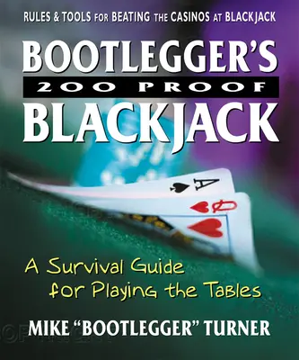 Bootlegger's 200 Proof Blackjack: Túlélési útmutató az asztaloknál való játékhoz - Bootlegger's 200 Proof Blackjack: A Survival Guide for Playing the Tables