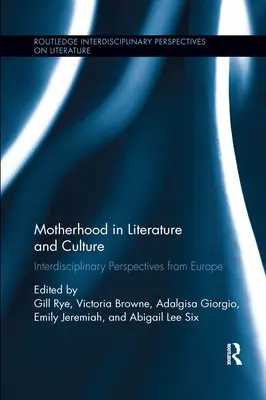 Anyaság az irodalomban és a kultúrában: Interdiszciplináris perspektívák Európából - Motherhood in Literature and Culture: Interdisciplinary Perspectives from Europe