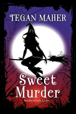 Édes gyilkosság: A Kulcslyuk-tó boszorkányai déli rejtély 1. könyv - Sweet Murder: A Witches of Keyhole Lake Southern Mystery Book 1