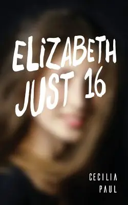 Elizabeth, csak tizenhat éves - Elizabeth, Just Sixteen