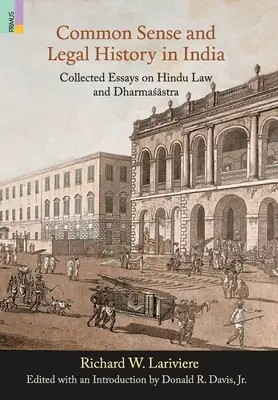 A józan ész és a jogtörténet Indiában: Összegyűjtött esszék a hindu jogról és a Dharmasastráról - Common Sense and Legal History in India: Collected Essays on Hindu Law and Dharmasastra