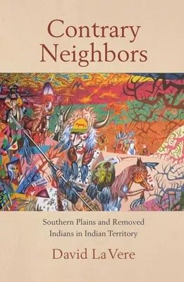 Ellentétes szomszédok, 237. kötet: Déli síkságok és eltávolított indiánok az indián területen - Contrary Neighbors, Volume 237: Southern Plains and Removed Indians in Indian Territory