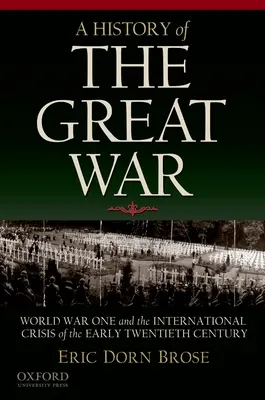 A Nagy Háború története: Az első világháború és a huszadik század elejének nemzetközi válsága - A History of the Great War: World War One and the International Crisis of the Early Twentieth Century