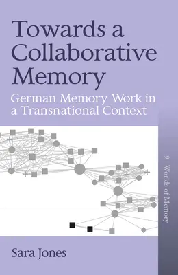 A közös emlékezet felé: Német emlékezetmunka transznacionális kontextusban - Towards a Collaborative Memory: German Memory Work in a Transnational Context