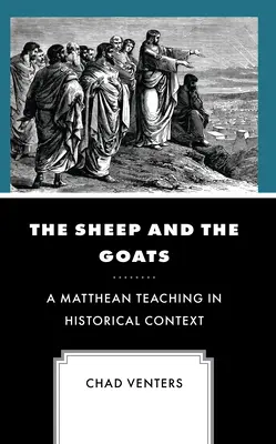 A juhok és a kecskék: A mátéi tanítás történelmi kontextusban - The Sheep and the Goats: A Matthean Teaching in Historical Context