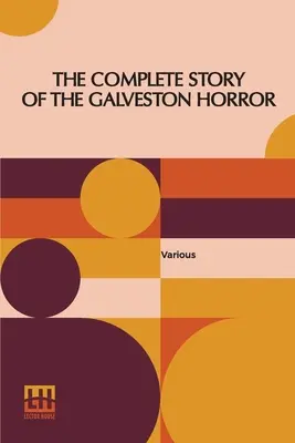 A galvestoni borzalom teljes története: A túlélők írása. Szerkesztette: John Coulter - The Complete Story Of The Galveston Horror: Written By The Survivors. Edited By John Coulter