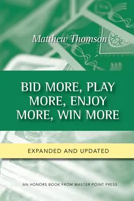 Licitálj többet, játssz többet, élvezd jobban, nyerj többet: Második kiadás - Bid More, Play More, Enjoy More, Win More: Second Edition