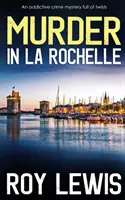 Gyilkosság LA ROCHELLE-ben egy függőséget okozó, fordulatokkal teli krimi - MURDER IN LA ROCHELLE an addictive crime mystery full of twists