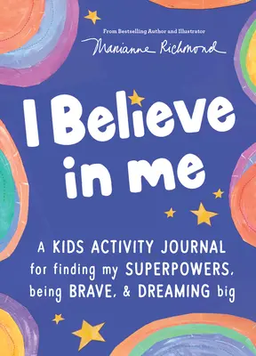 Hiszek magamban: A Kids Activity Journal for Finding Your Superpowers, Being Brave, and Dreaming Big - I Believe in Me: A Kids Activity Journal for Finding Your Superpowers, Being Brave, and Dreaming Big