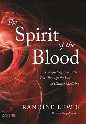 A vér szelleme: Vér: A laboratóriumi vizsgálatok értelmezése a kínai orvoslás szemüvegén keresztül - The Spirit of the Blood: Interpreting Laboratory Tests Through the Lens of Chinese Medicine