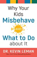 Miért viselkednek rosszul a gyerekei - és mit tehet ellene - Why Your Kids Misbehave--And What to Do about It