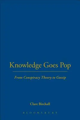 A tudás pukkan: Az összeesküvés-elméletektől a pletykákig - Knowledge Goes Pop: From Conspiracy Theory to Gossip