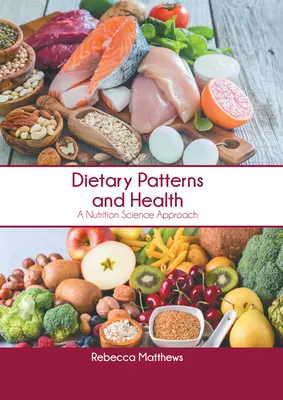 Táplálkozási minták és egészség: Táplálkozástudományi megközelítés - Dietary Patterns and Health: A Nutrition Science Approach