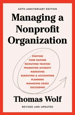 Managing a Nonprofit Organization: Felülvizsgált és frissített kiadás 40. évfordulója - Managing a Nonprofit Organization: 40th Anniversary Revised and Updated Edition