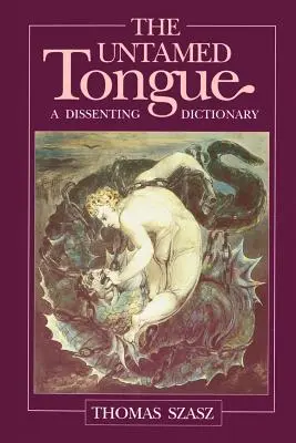 A szelídíthetetlen nyelv: A Dissenting Dictionary - The Untamed Tongue: A Dissenting Dictionary