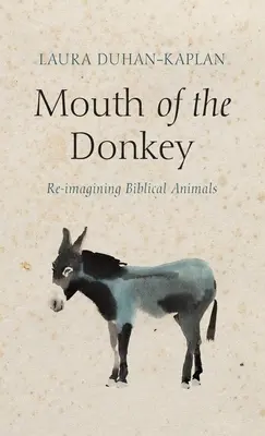 A szamár szája: A bibliai állatok újragondolása - Mouth of the Donkey: Re-Imagining Biblical Animals