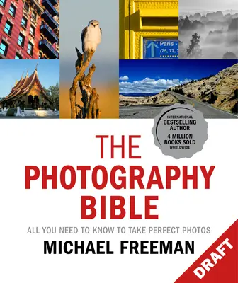 The Photography Bible: Minden, amit a tökéletes fényképezéshez tudni kell - The Photography Bible: All You Need to Know to Take Perfect Photos