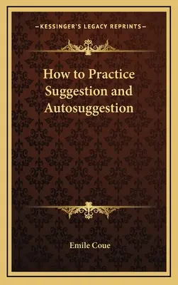 Hogyan gyakoroljuk a szuggesztiót és az autoszuggesztiót? - How to Practice Suggestion and Autosuggestion