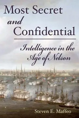 A legtitkosabb és legbizalmasabb - Hírszerzés a Nelson-korszakban - Most Secret and Confidential - Intelligence in the Age of Nelson