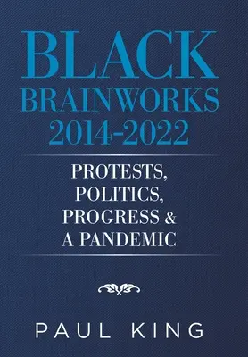 Black Brainworks 2014-2021: Tiltakozások, politika, haladás és járvány - Black Brainworks 2014-2021: Protests, Politics, Progress & a Pandemic