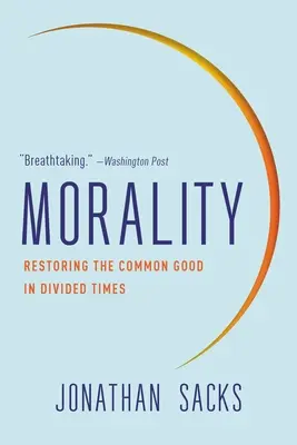 Erkölcs: A közjó helyreállítása megosztott időkben - Morality: Restoring the Common Good in Divided Times