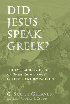 Beszélt-e Jézus görögül? A görög dominancia felbukkanó bizonyítékai az első századi Palesztinában - Did Jesus Speak Greek?: The Emerging Evidence of Greek Dominance in First-Century Palestine