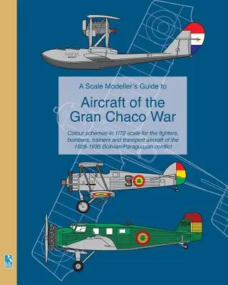 A Scale Modeller's Guide to Aircraft of the Gran Chaco War (A Gran Chaco háború repülőgépeinek kézikönyve) - A Scale Modeller's Guide to Aircraft of the Gran Chaco War