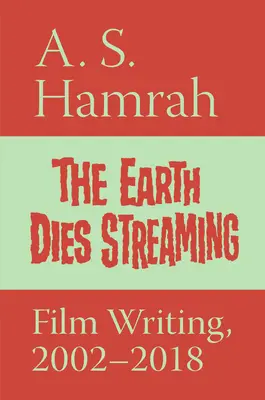 A Föld meghal streaming: Filmírás, 2002-2018 - The Earth Dies Streaming: Film Writing, 2002-2018