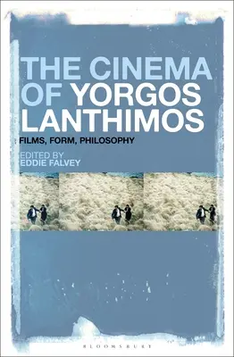 Yorgos Lanthimos mozija: Lanthosz Lanthosim: Filmek, forma, filozófia - The Cinema of Yorgos Lanthimos: Films, Form, Philosophy