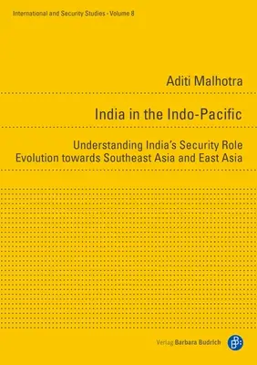 India az Indo-csendes-óceáni térségben: India délkelet- és kelet-ázsiai biztonsági orientációjának megértése - India in the Indo-Pacific: Understanding India's Security Orientation Towards Southeast and East Asia