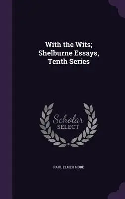 Az okosokkal; Shelburne Essays, Tizedik sorozat - With the Wits; Shelburne Essays, Tenth Series