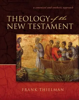 Az Újszövetség teológiája: Egy kánoni és szintetikus megközelítés - Theology of the New Testament: A Canonical and Synthetic Approach