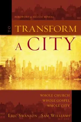 Egy város átalakítása: Egész egyház, egész evangélium, egész város - To Transform a City: Whole Church, Whole Gospel, Whole City