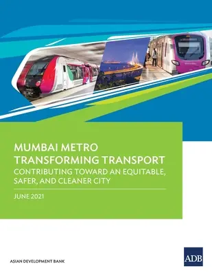 Mumbai metró: A közlekedés átalakítása: Hozzájárulás egy igazságosabb, biztonságosabb és tisztább városhoz - Mumbai Metro Transforming Transport: Contributing Toward an Equitable, Safer, and Cleaner City