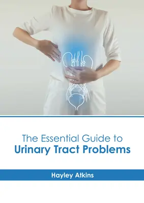 A húgyúti problémák alapvető útmutatója - The Essential Guide to Urinary Tract Problems