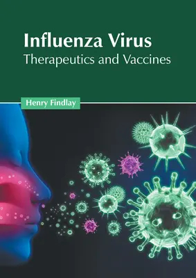 Influenzavírus: Az influenza influenza: Terápiák és vakcinák - Influenza Virus: Therapeutics and Vaccines