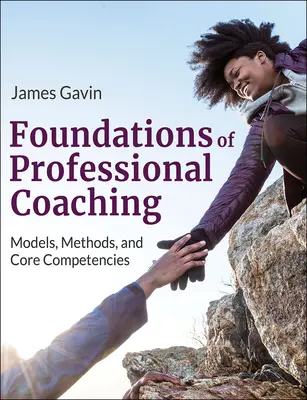 A professzionális coaching alapjai: modellek, módszerek és alapvető kompetenciák - Foundations of Professional Coaching: Models, Methods, and Core Competencies