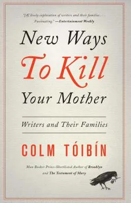 New Ways to Kill Your Mother: Írók és családjaik - New Ways to Kill Your Mother: Writers and Their Families