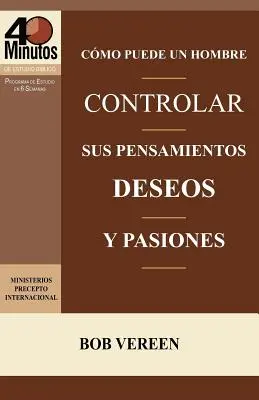 Como Puede Un Hombre Controlar Sus Pensamientos, Deseos y Pasiones / Egy férfi stratégiája a kísértés legyőzésére - Como Puede Un Hombre Controlar Sus Pensamientos, Deseos y Pasiones / A Man's Strategy for Conquering Temptation