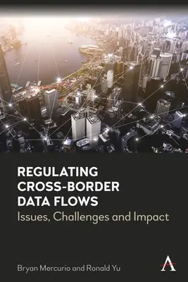 A határokon átnyúló adatáramlás szabályozása: Kérdések, kihívások és hatások - Regulating Cross-Border Data Flows: Issues, Challenges and Impact