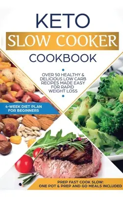 Keto lassú főzős szakácskönyv: Best Healthy & Delicious High Fat Low Carb Slow Cooker Receptes Made Easy for Rapid Weight Loss (Includes Ketogenic One - Keto Slow Cooker Cookbook: Best Healthy & Delicious High Fat Low Carb Slow Cooker Recipes Made Easy for Rapid Weight Loss (Includes Ketogenic One