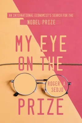 My Eye on the Prize: Egy nemzetközi közgazdász keresése a Nobel-díjért - My Eye on the Prize: An International Economist's Search for the Nobel Prize