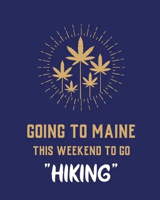 A hétvégén Maine-be megyek túrázni: Cannabis Strain Journal Marijuana Notebook Weed Tracker Strains of Mary Jane Medical Marijuana Journal Smoki - Going To Maine This Weekend To Go Hiking: Cannabis Strain Journal Marijuana Notebook Weed Tracker Strains of Mary Jane Medical Marijuana Journal Smoki