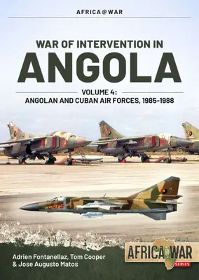 Angolai intervenciós háború: 4. kötet - Angolai és kubai légierő, 1985-1988 - War of Intervention in Angola: Volume 4 - Angolan and Cuban Air Forces, 1985-1988